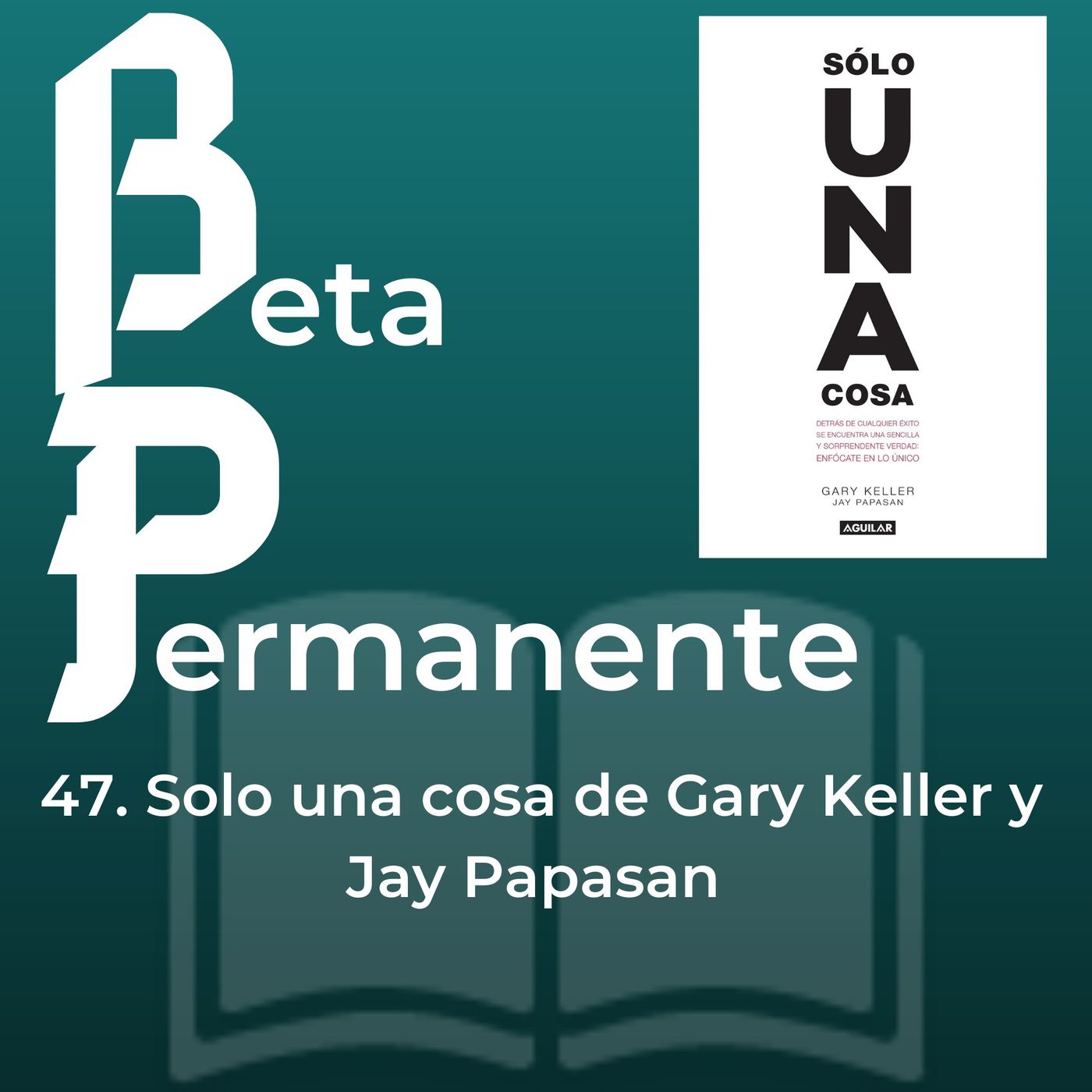 BP47 - Solo una cosa, de Gary Keller y Jay Papasan