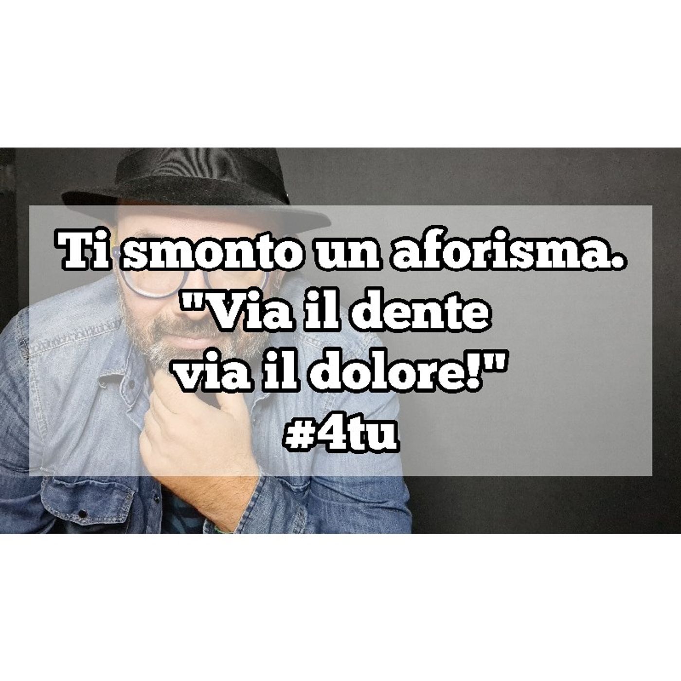 Episodio 1234 - Ti smonto un aforisma : "Via il dente via il dolore!  4tu episode artwork