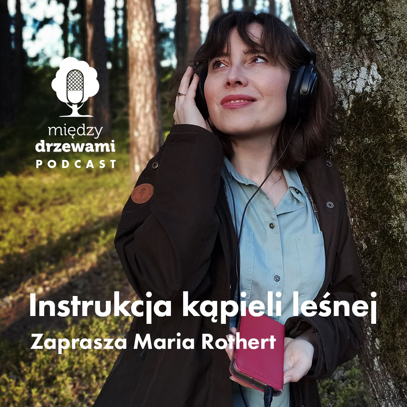 Między Drzewami Extra | Instrukcja kąpieli leśnej. Zaprasza Maria Rothert