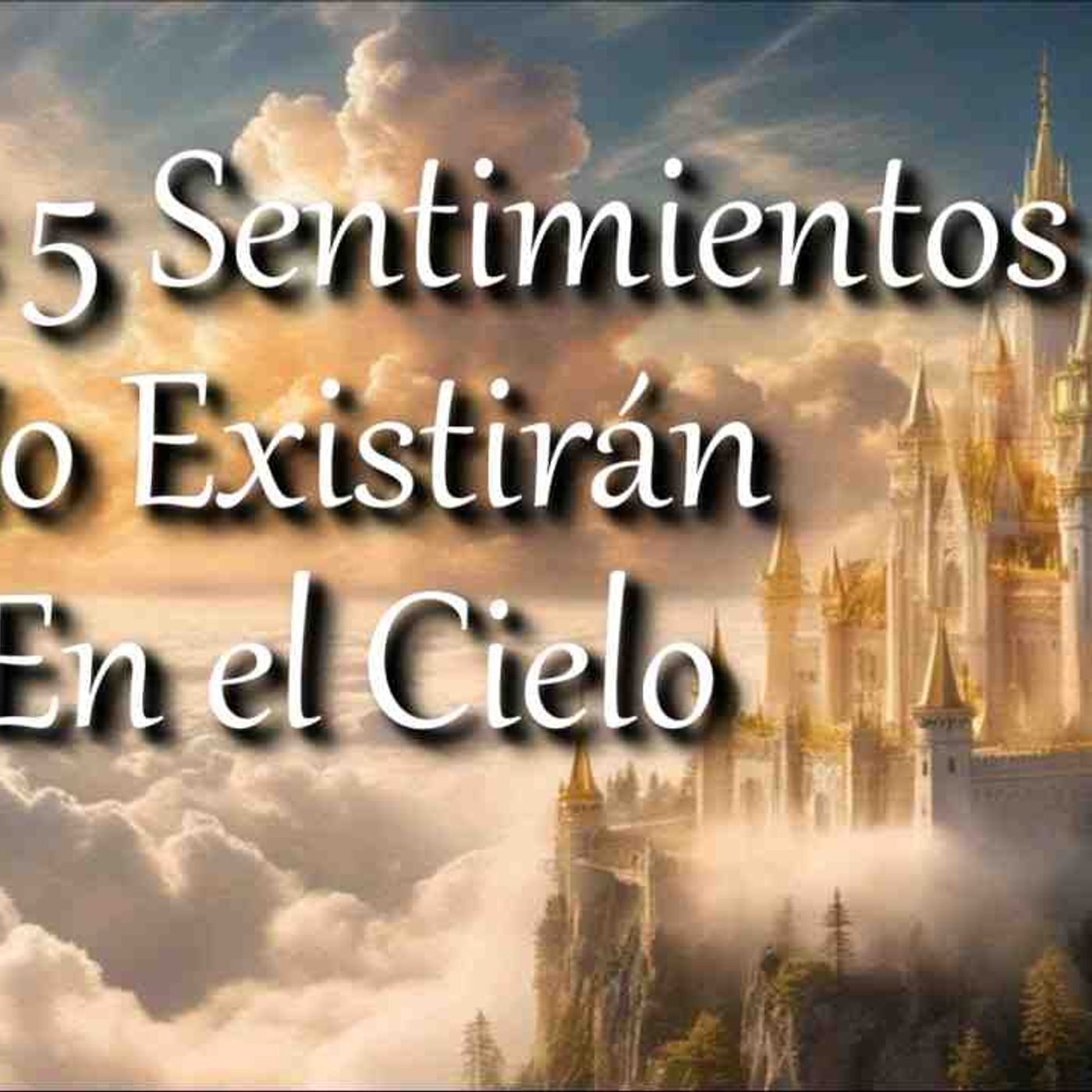 5 sentimientos que no existirán en el cielo _ reflexión cristiana(MP3_160K) episode artwork