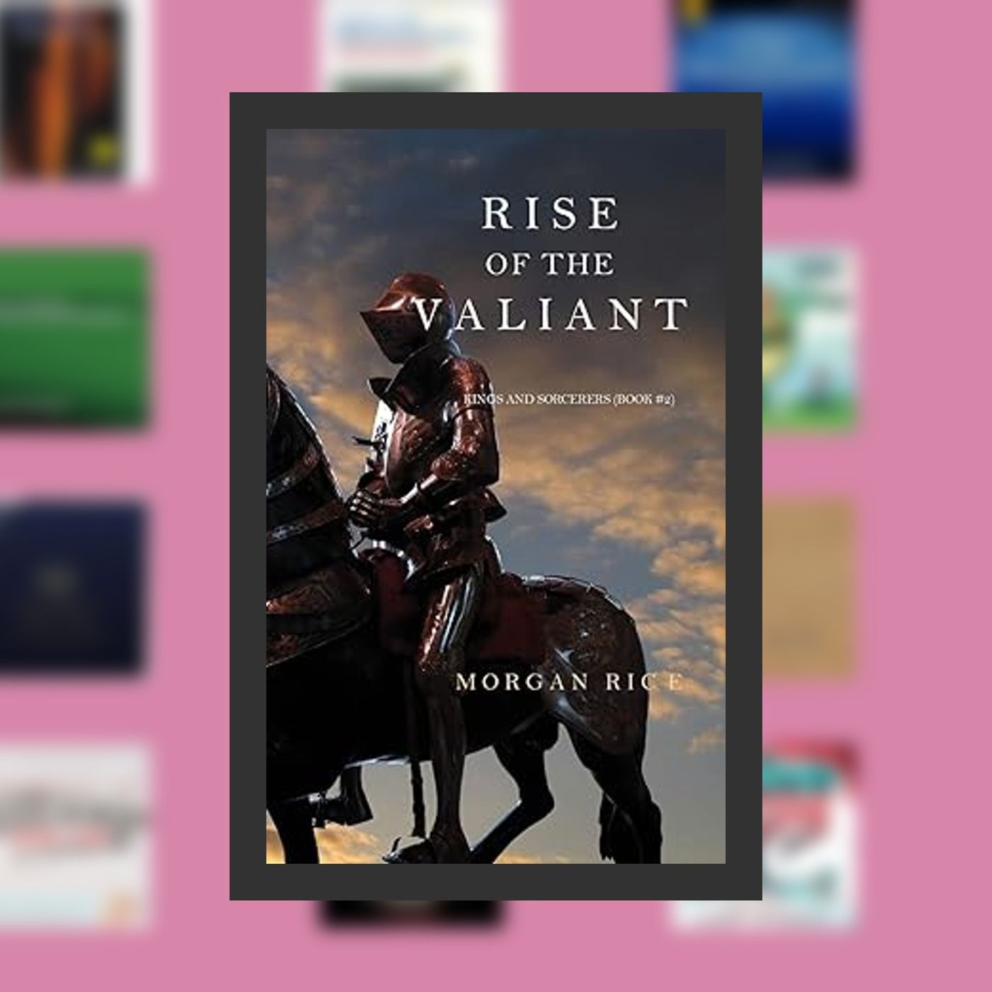 Download Pdf Rise of the Valiant (Kings and Sorcerers--Book 2) By  Morgan Rice (Author)  Full Episode episode artwork