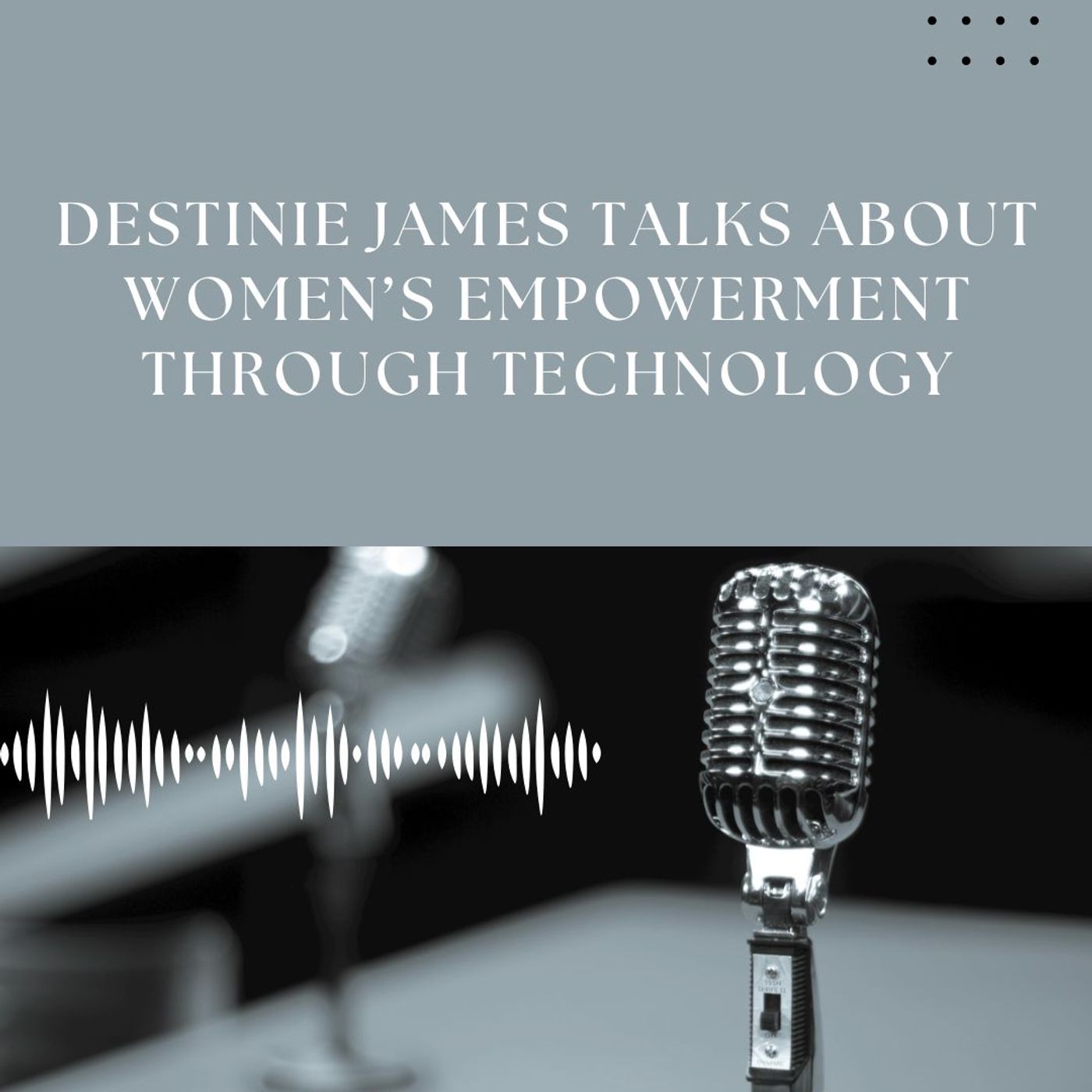 Destinie James Talks About Women’s Empowerment Through Technology episode artwork