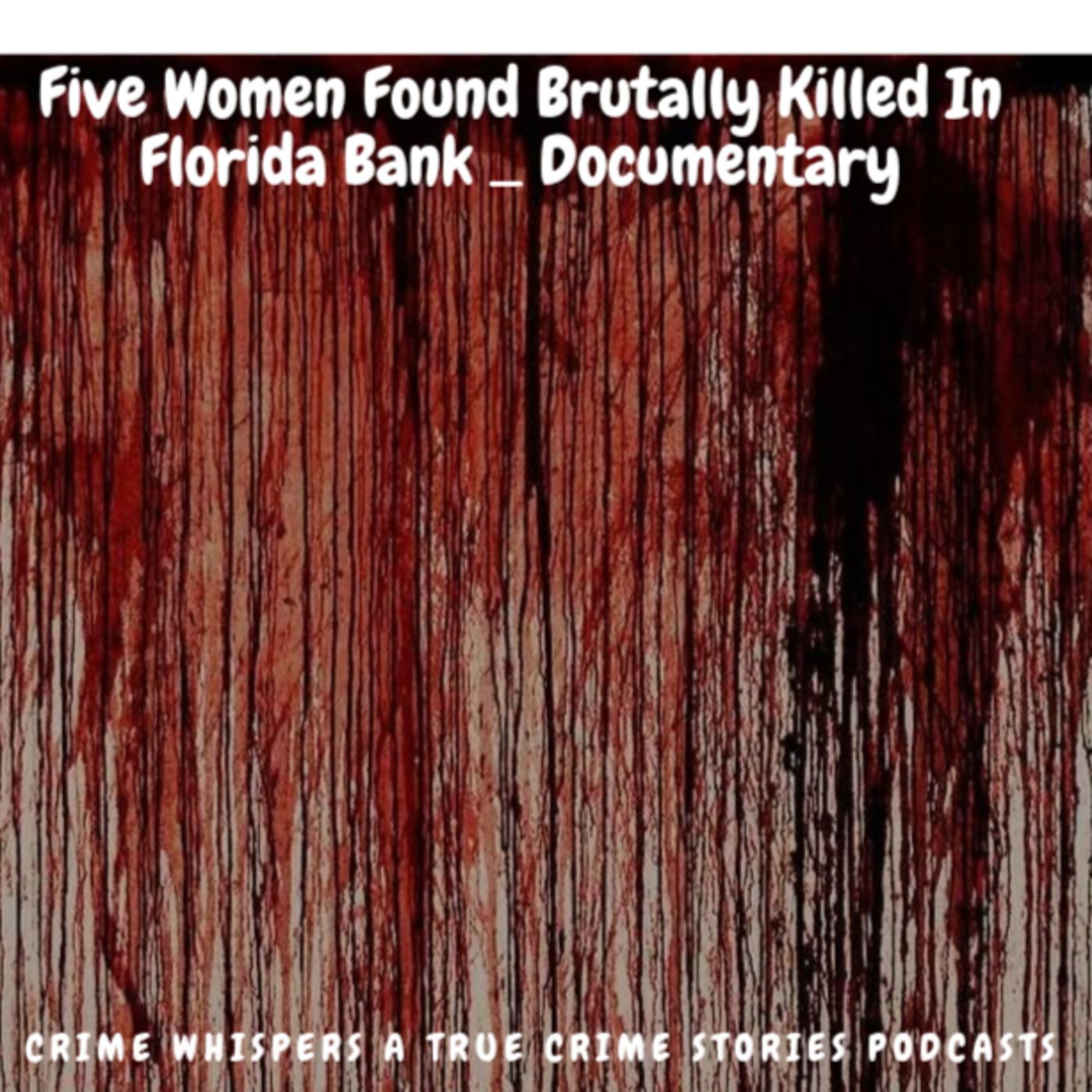 Five Women Found Brutally Killed In Florida Bank _ Documentary episode artwork