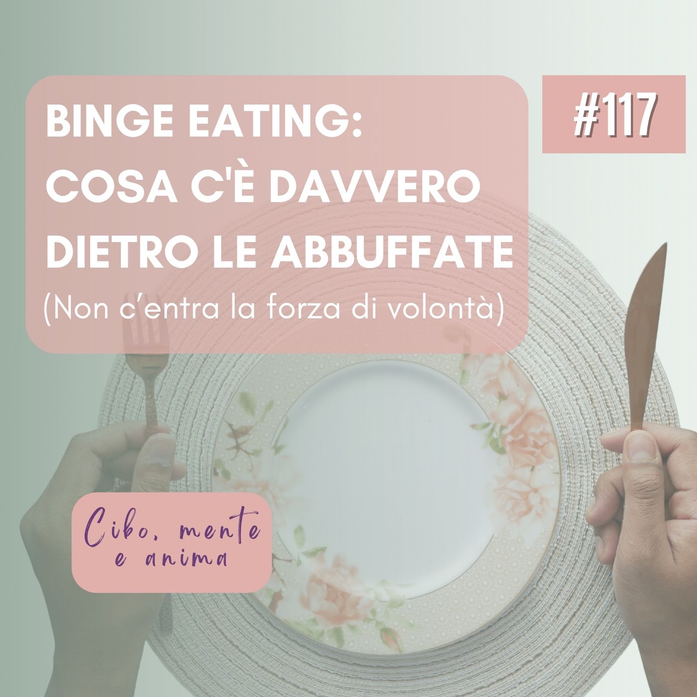 117 Binge eating: cosa c'è davvero sotto le abbuffate (non c'entra la forza di volontà) episode artwork