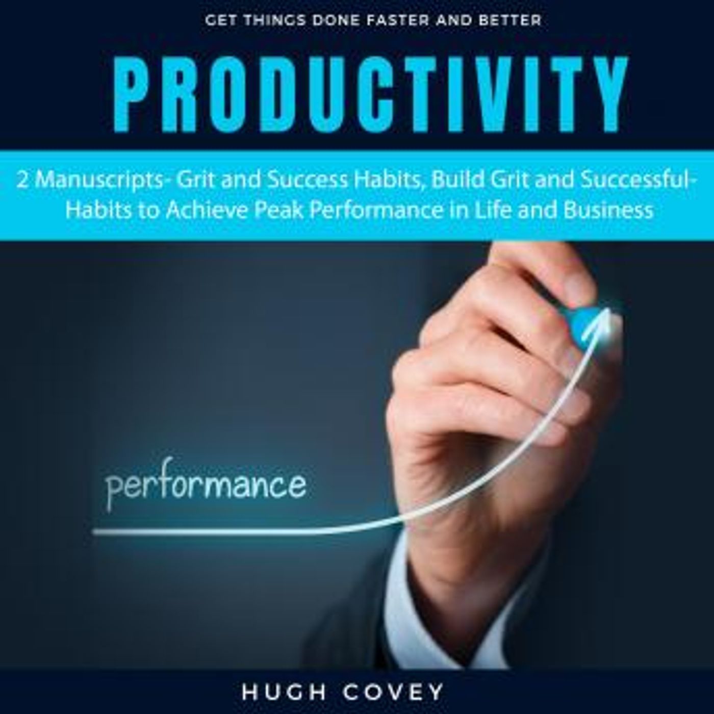Productivity: 2 Manuscripts- Grit and Success Habits, Build Grit and Successful Habits to Achieve Peak Performance in Life and Business by H episode artwork