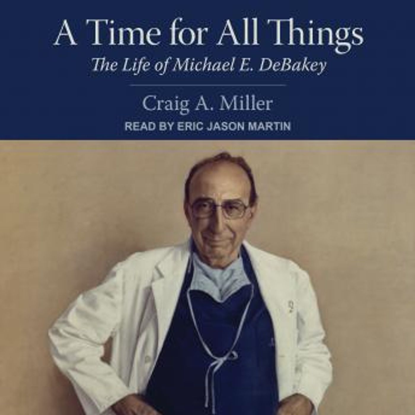 A Time for All Things: The Life of Michael E. DeBakey by Craig A. Miller episode artwork