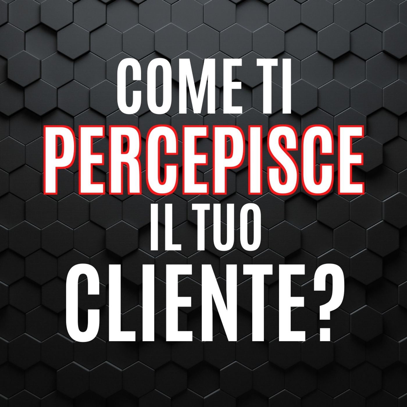 11 - Come ti Percepisce il tuo Cliente? - Pillole di Comunicazione per le Aziende episode artwork