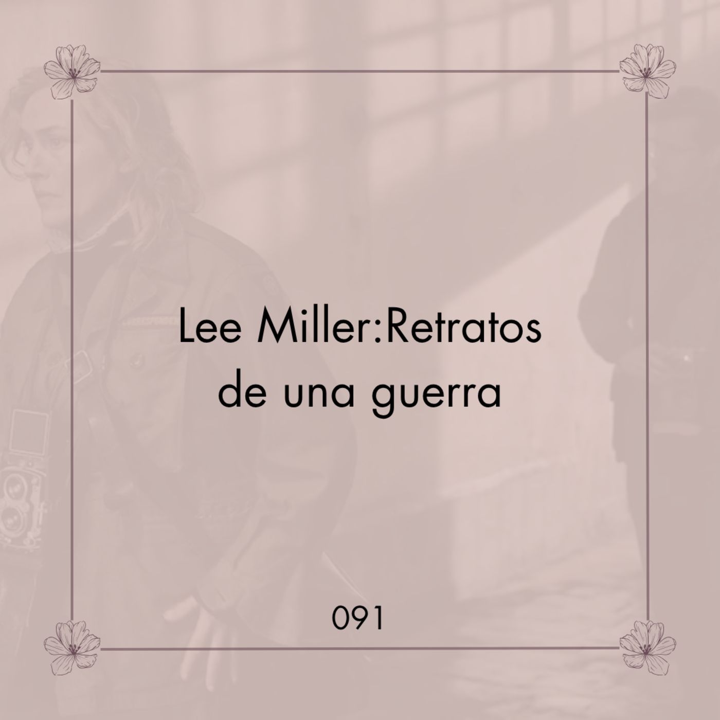 091. Lee Miller: Retratos de una guerra | La dualidad de la vida 091. Lee Miller: Retratos de una guerra | La dualidad de la vida
