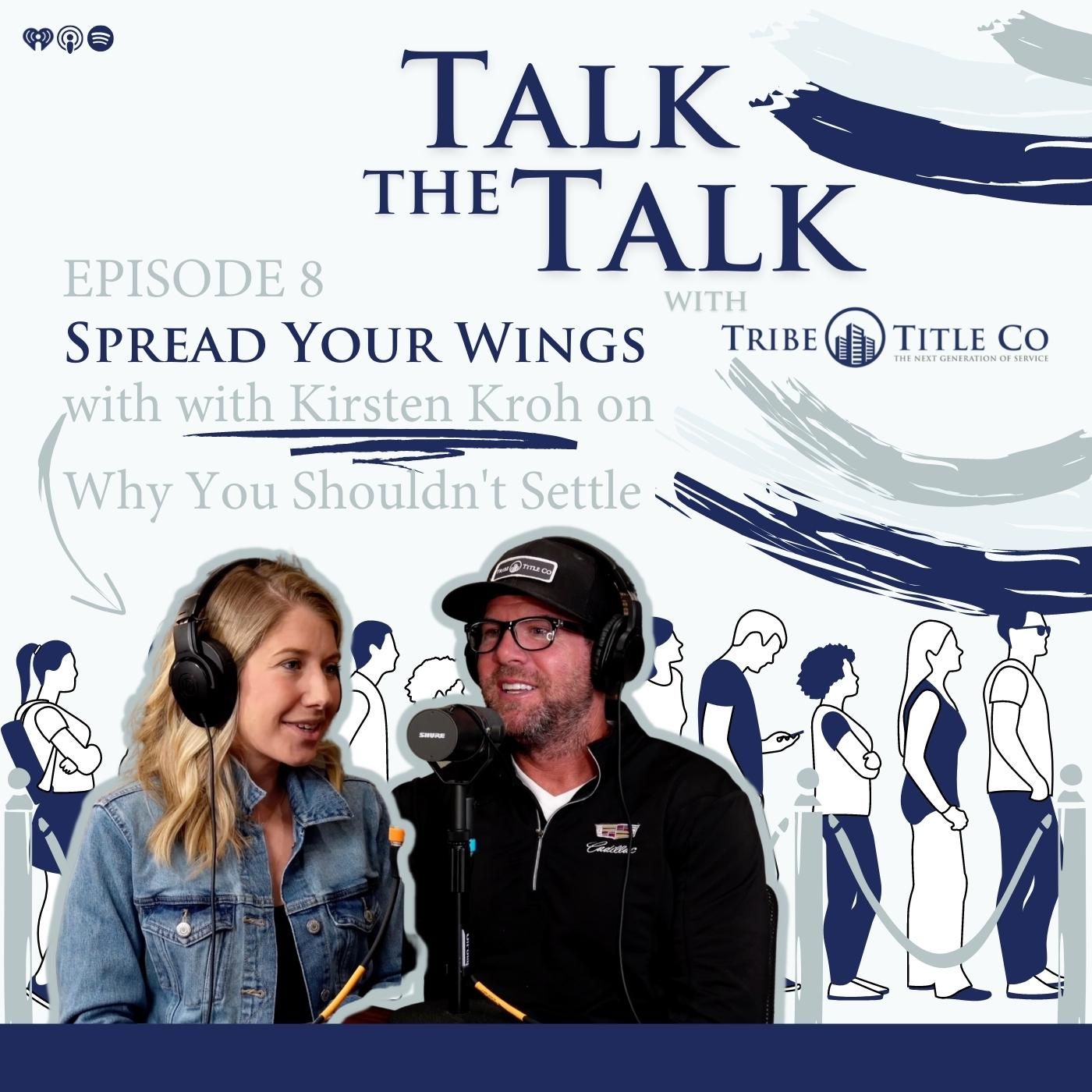 08: Spread Your Wings - Kirsten Kroh on Why You Shouldn't Settle 08: Spread Your Wings - Kirsten Kroh on Why You Shouldn't Settle