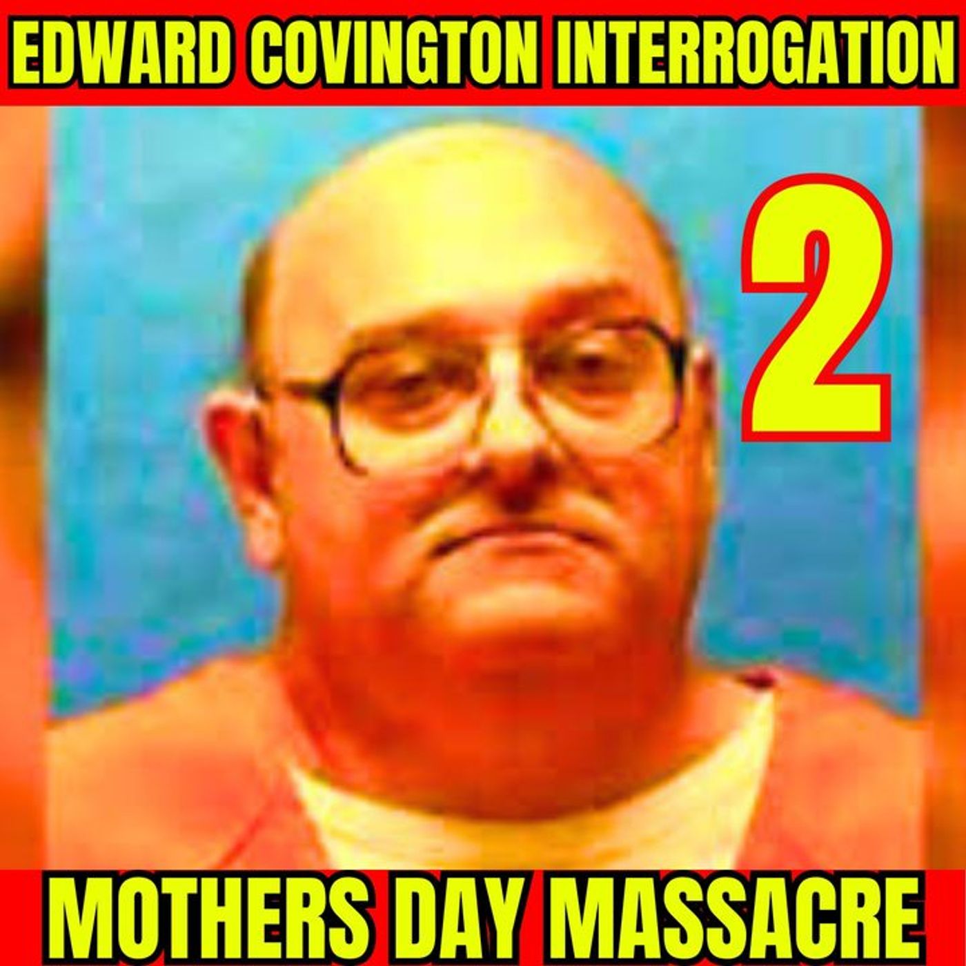 Mothers Day Massacre | Gruesome Murder of Girlfriend and Her Kids | Edward Covington Interrogation Part 2/3