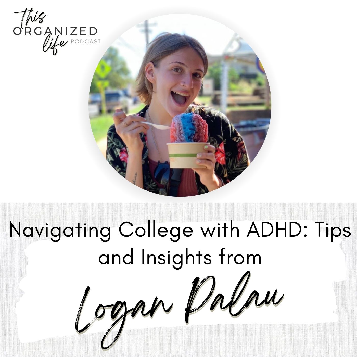 Navigating College with ADHD: Tips and Insights from Logan Palau | Ep 341