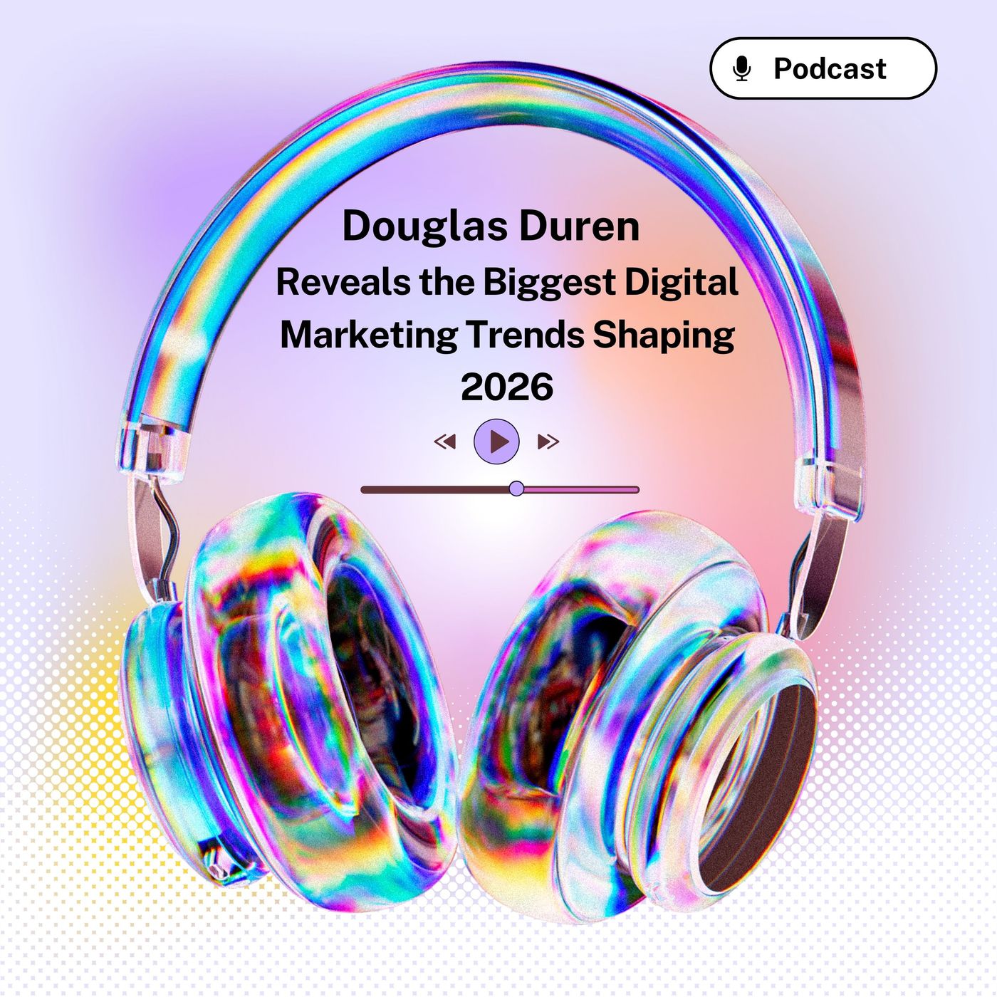 Douglas Duren Reveals the Biggest Digital Marketing Trends Shaping 2026 episode artwork