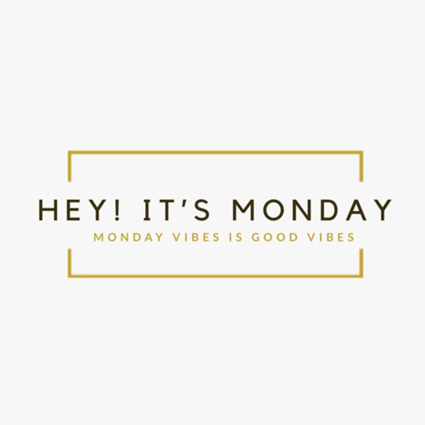 Hey It's Monday