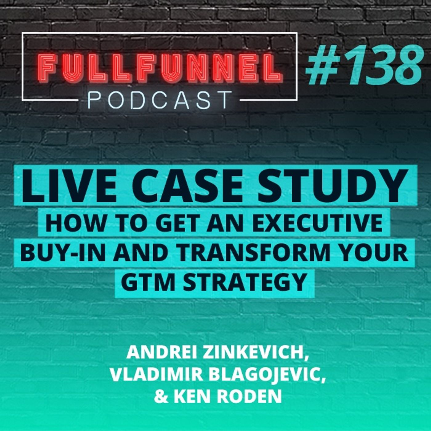 Episode 138: Live Case Study: How to get an executive buy-in and transform your GTM strategy  with Andrei, Vladimir & Ken Roden