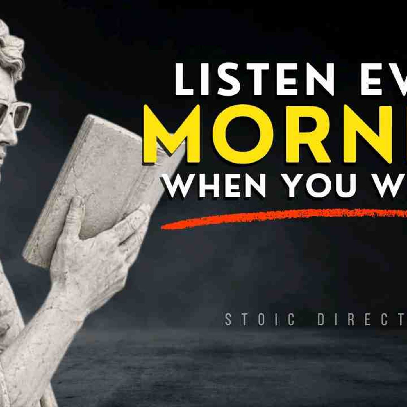 MORNING STOICISM (LISTEN EVERY DAY) - Wake Up Early_ Start Your Day Right _ STOICISM episode artwork