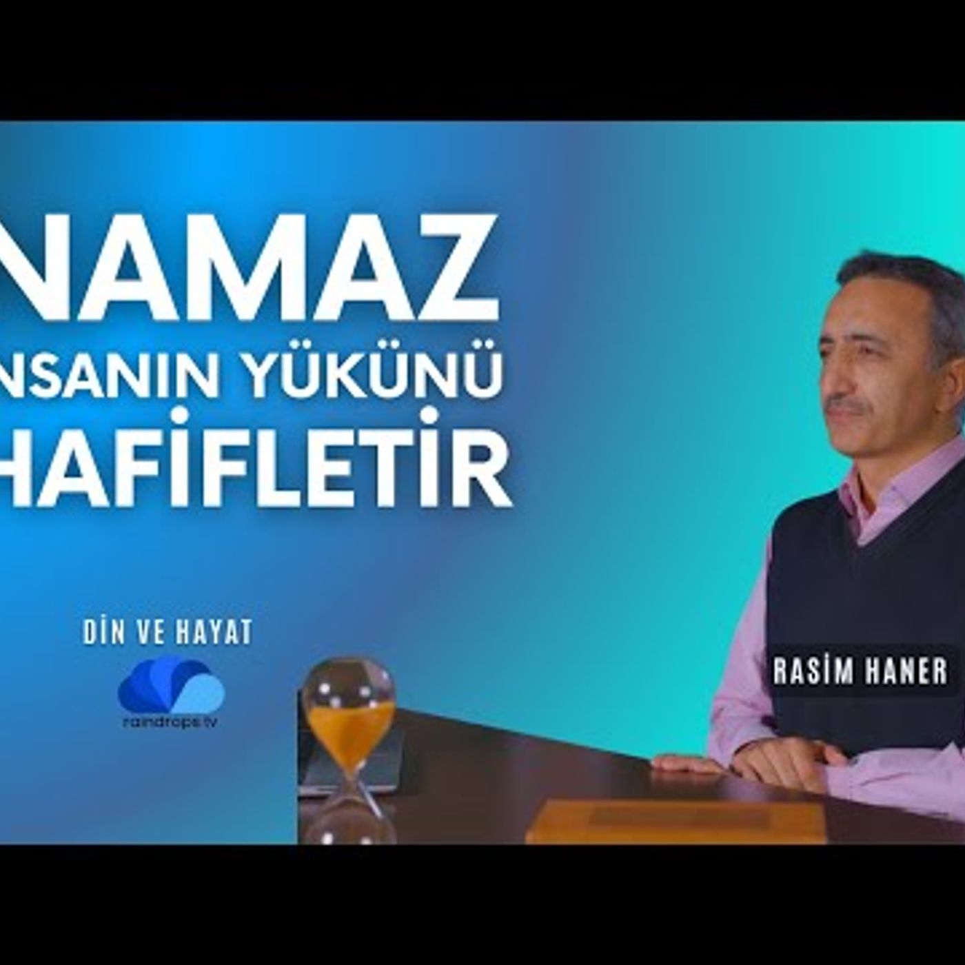 NAMAZ İNSANIN YÜKÜNÜ HAFİFLETİR - DİN VE HAYAT  RASİM HANER episode artwork