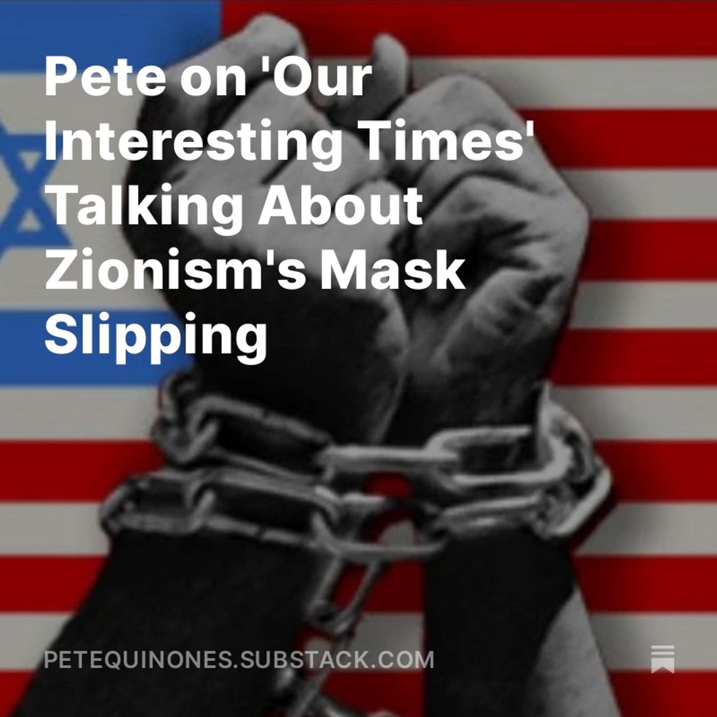 Pete on 'Our Interesting Times' Talking About Zionism's Mask Slipping