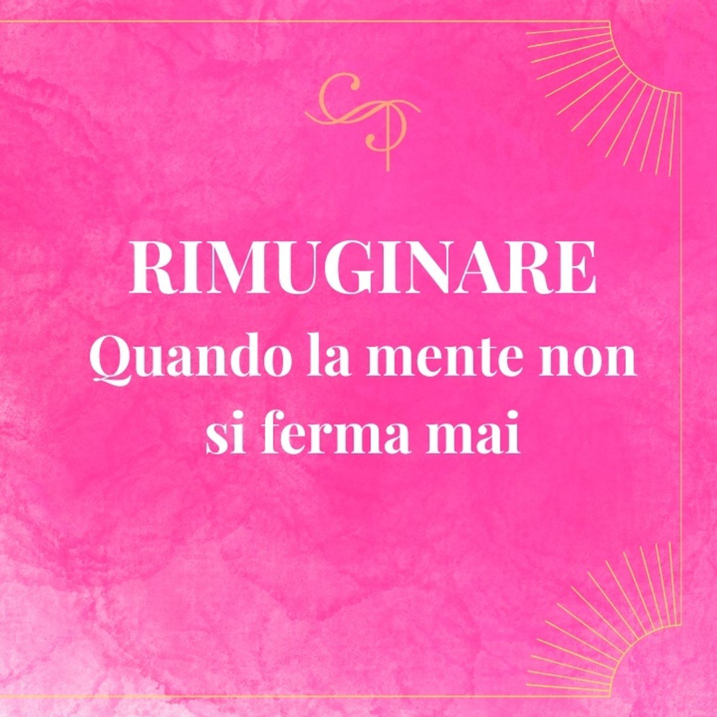 Rimuginare: quando la mente non si ferma mai