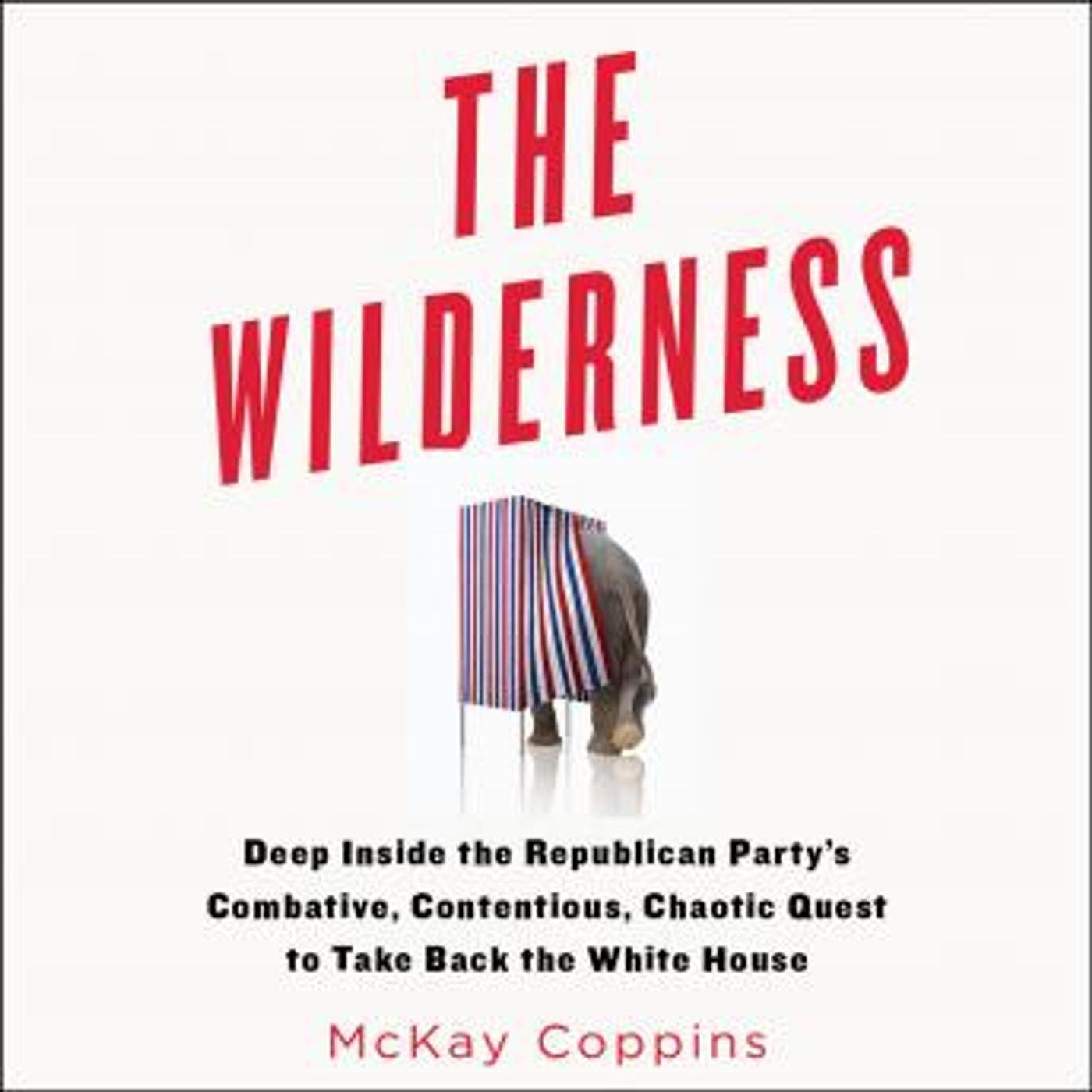 The Wilderness: Deep Inside the Republican Party's Combative, Contentious, Chaotic Quest to Take Back the White House by McKay Coppins episode artwork