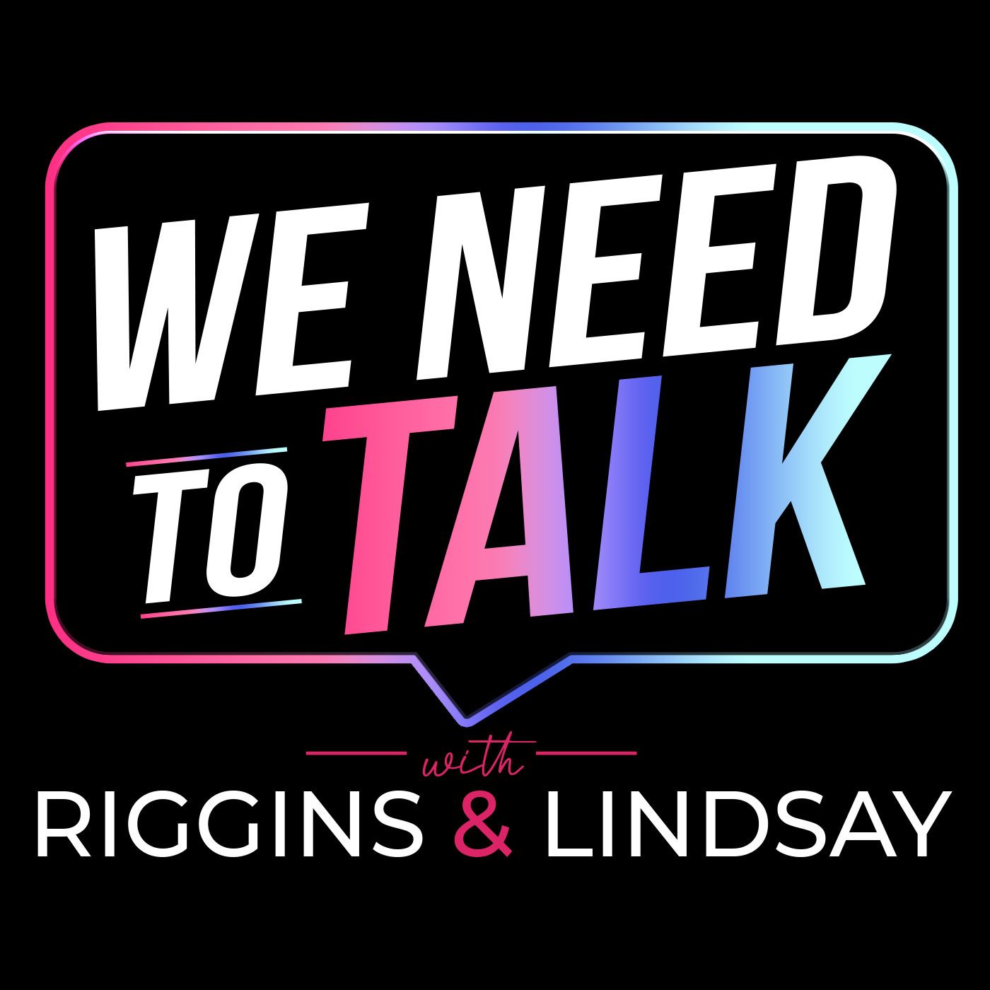 We Need To Talk w/Riggins & Lindsay podcast artwork