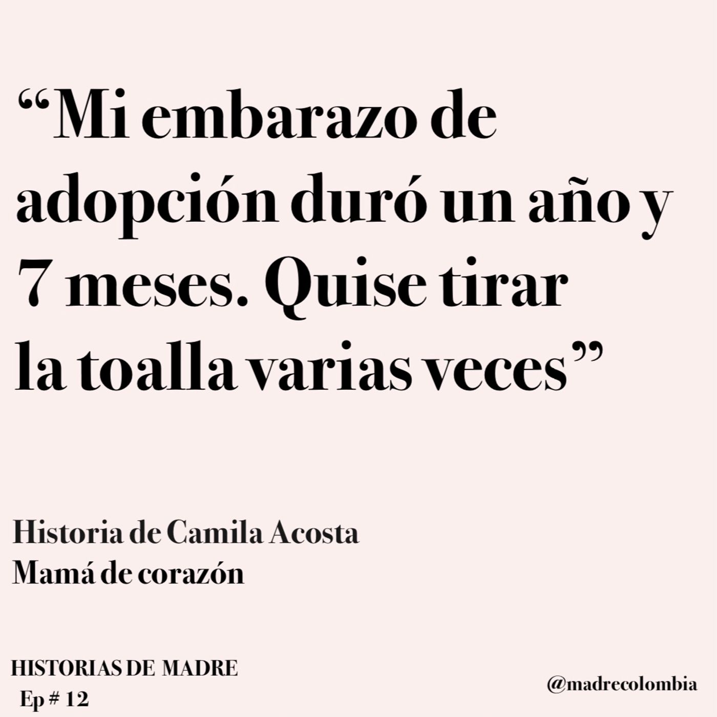 Ep. 12  Historia de Camila Acosta, mamá de corazón.