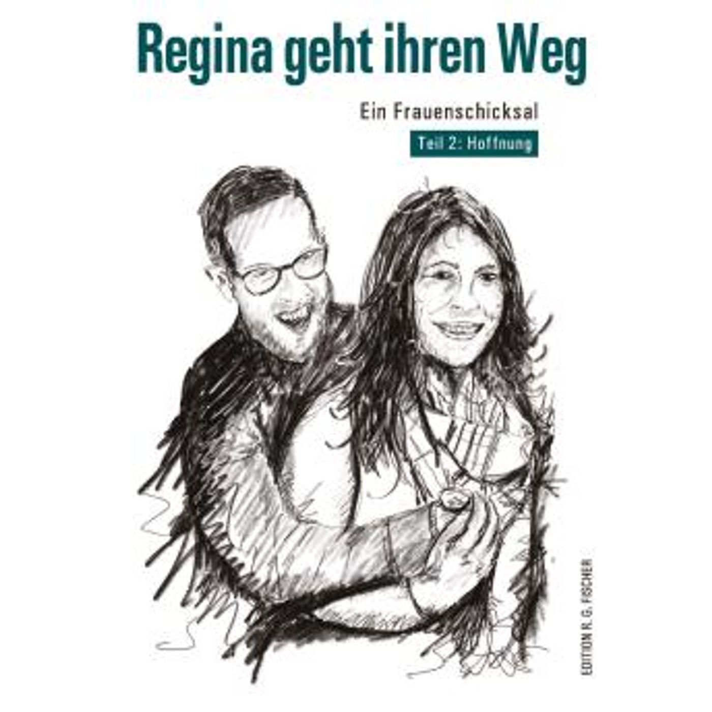 [German] - Regina geht ihren Weg: Ein Frauenschicksal: Teil 2: Hoffnung by Eva Kreuzpaintner episode artwork