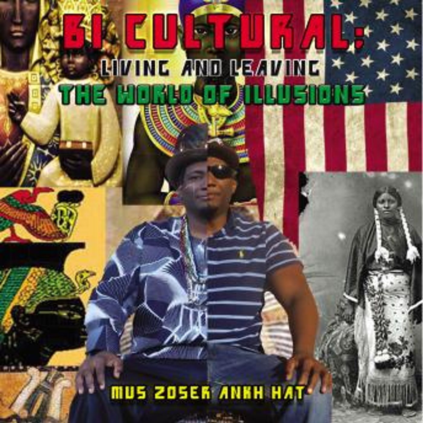 Bi-Cultural: Living and Leaving The World of Illusions by Mus Zoser Ankh Hat episode artwork