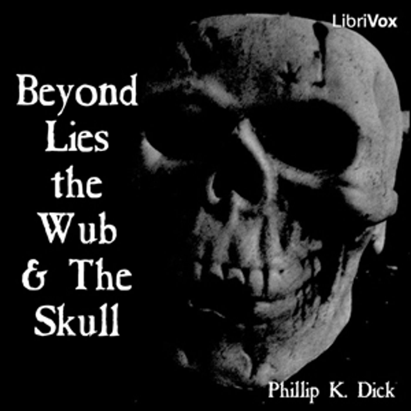 Beyond Lies the Wub & The Skull by Philip K. Dick (1928 – 1982)