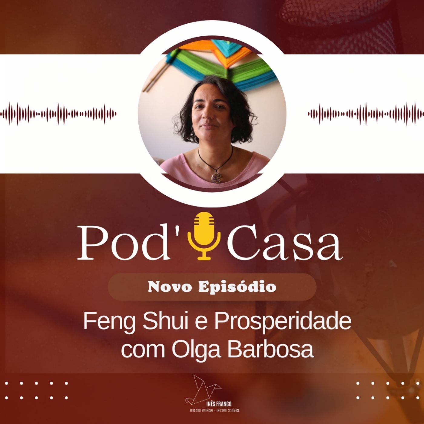Ep. 31 - POD'CASA - Feng Shui e Prosperidade com Olga Barbosa