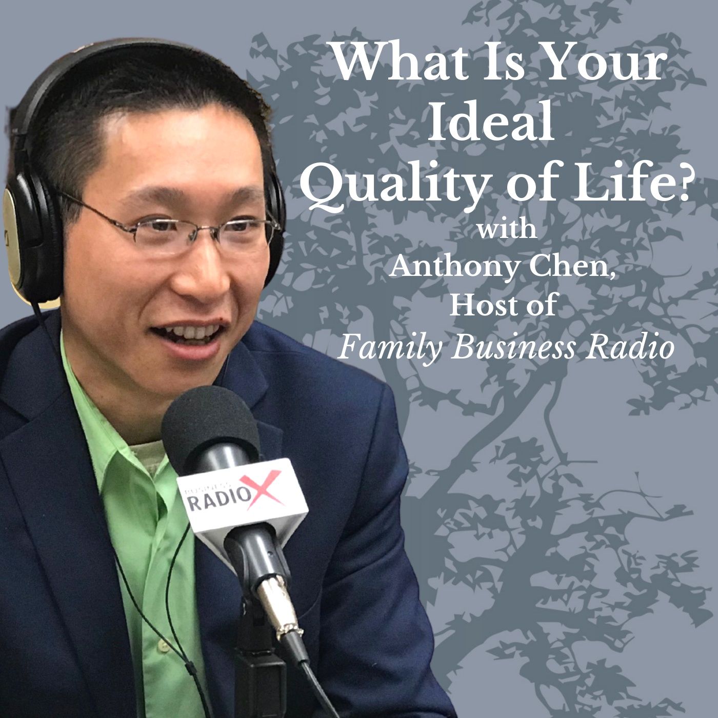 What Is Your Ideal Quality of Life? – Anthony Chen, Host of Family Business Radio episode artwork
