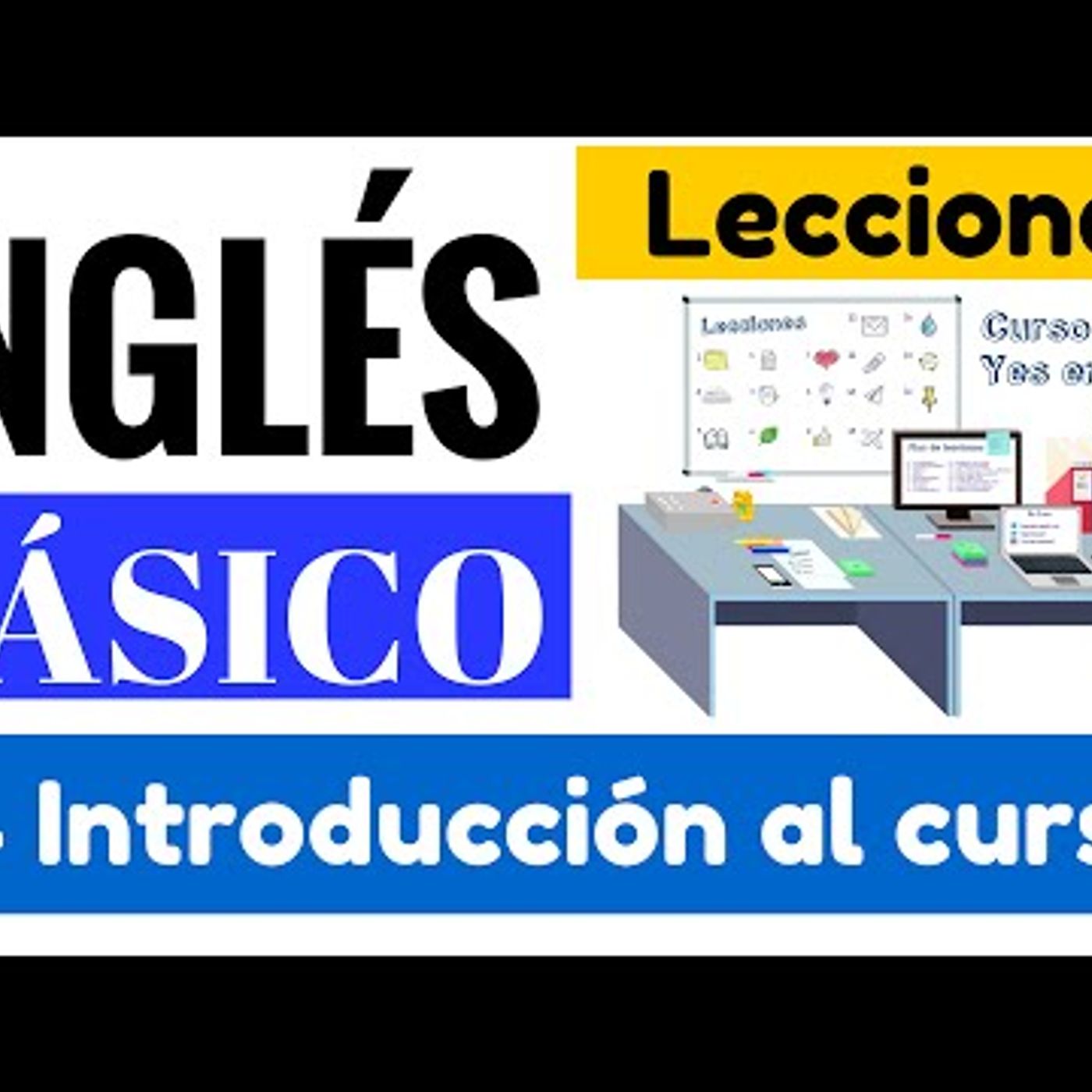 01. Introducción al Curso de Inglés básico Gratis Plan de Lecciones Yes en Inglés 1 [Video 1]