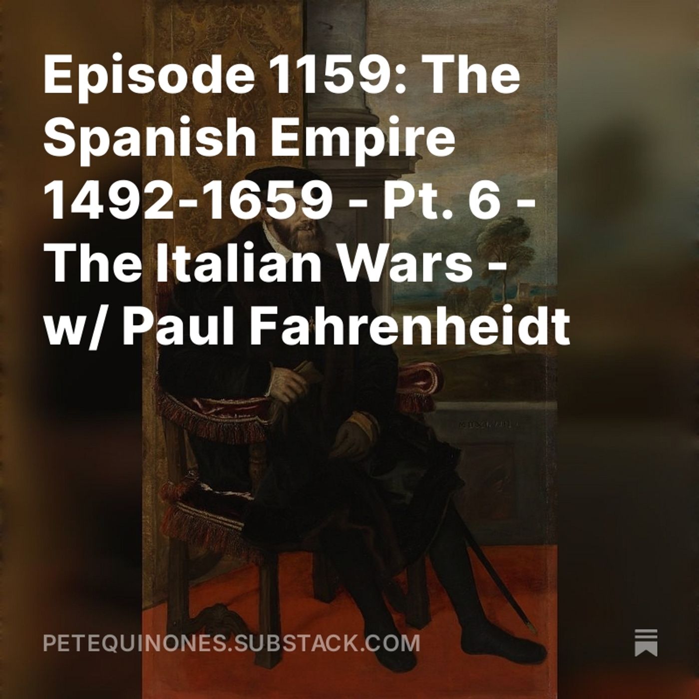 Episode 1159: The Spanish Empire 1492-1659 - Pt. 6 -The Italian Wars - w/ Paul Fahrenheidt