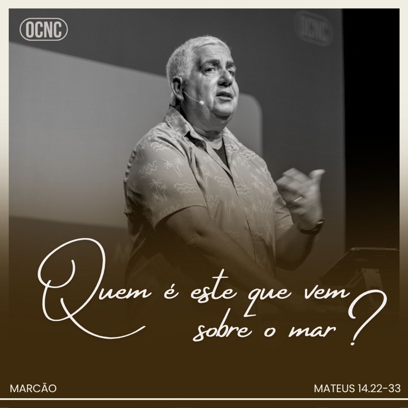 QUEM É ESTE QUE VEM SOBRE O MAR? - Mt 14.22-23 | Marcão