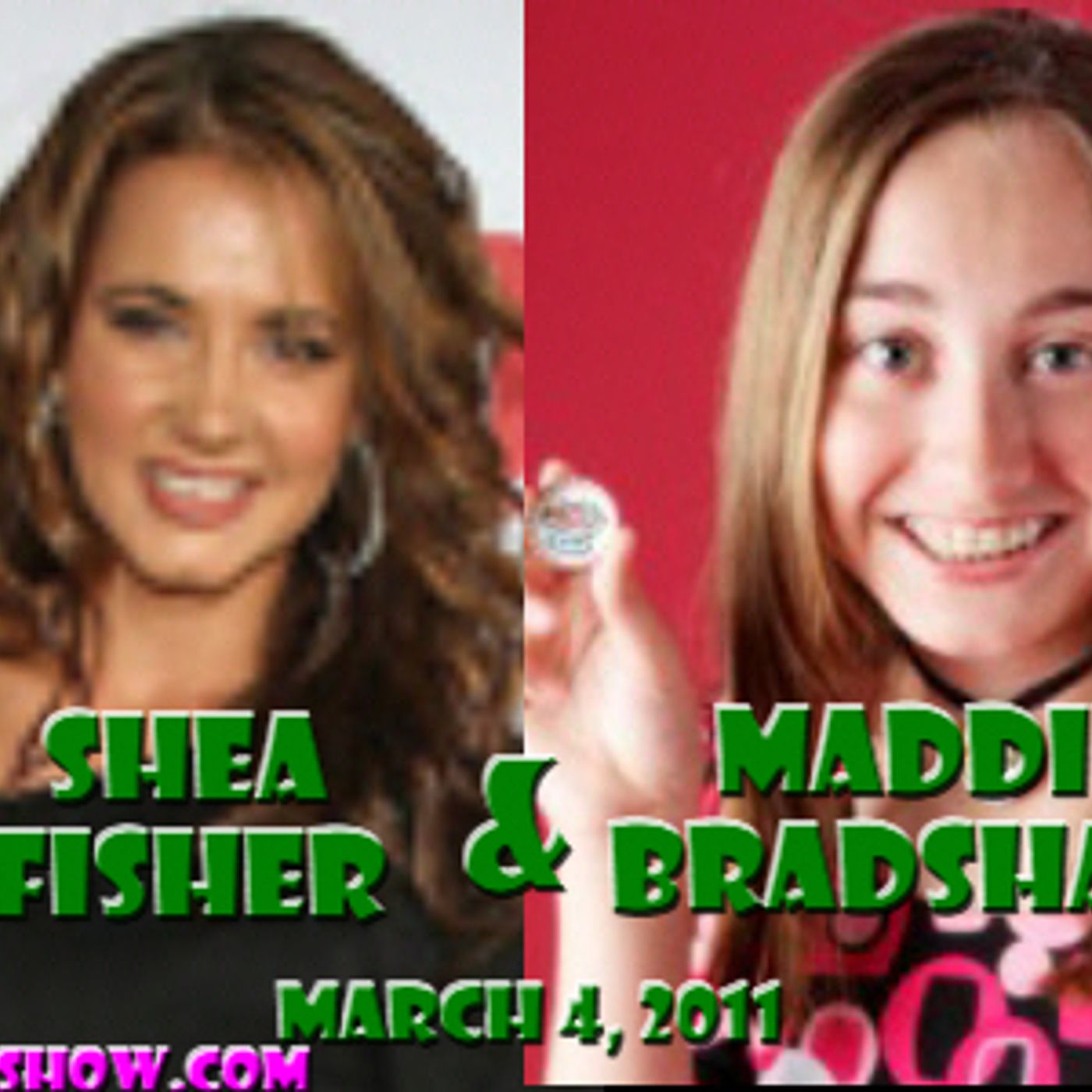 E069: Shea Fisher and Maddie Bradshaw on March 4, 2011 | archived on