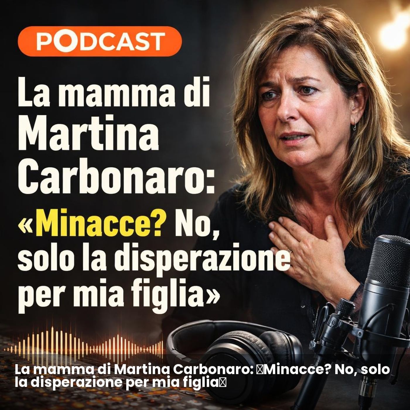 La mamma di Martina Carbonaro: «Minacce? No, solo la disperazione per mia figlia» episode artwork