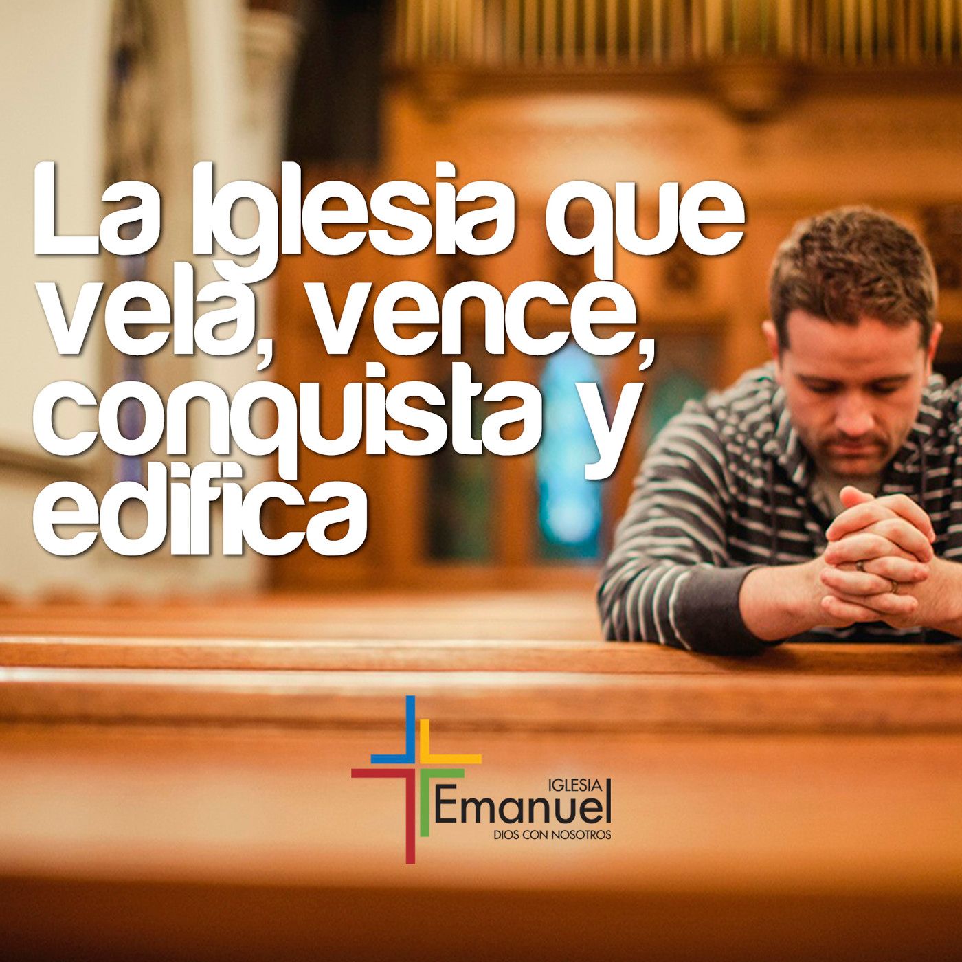 La iglesia que vela, vence, conquista y edifica.