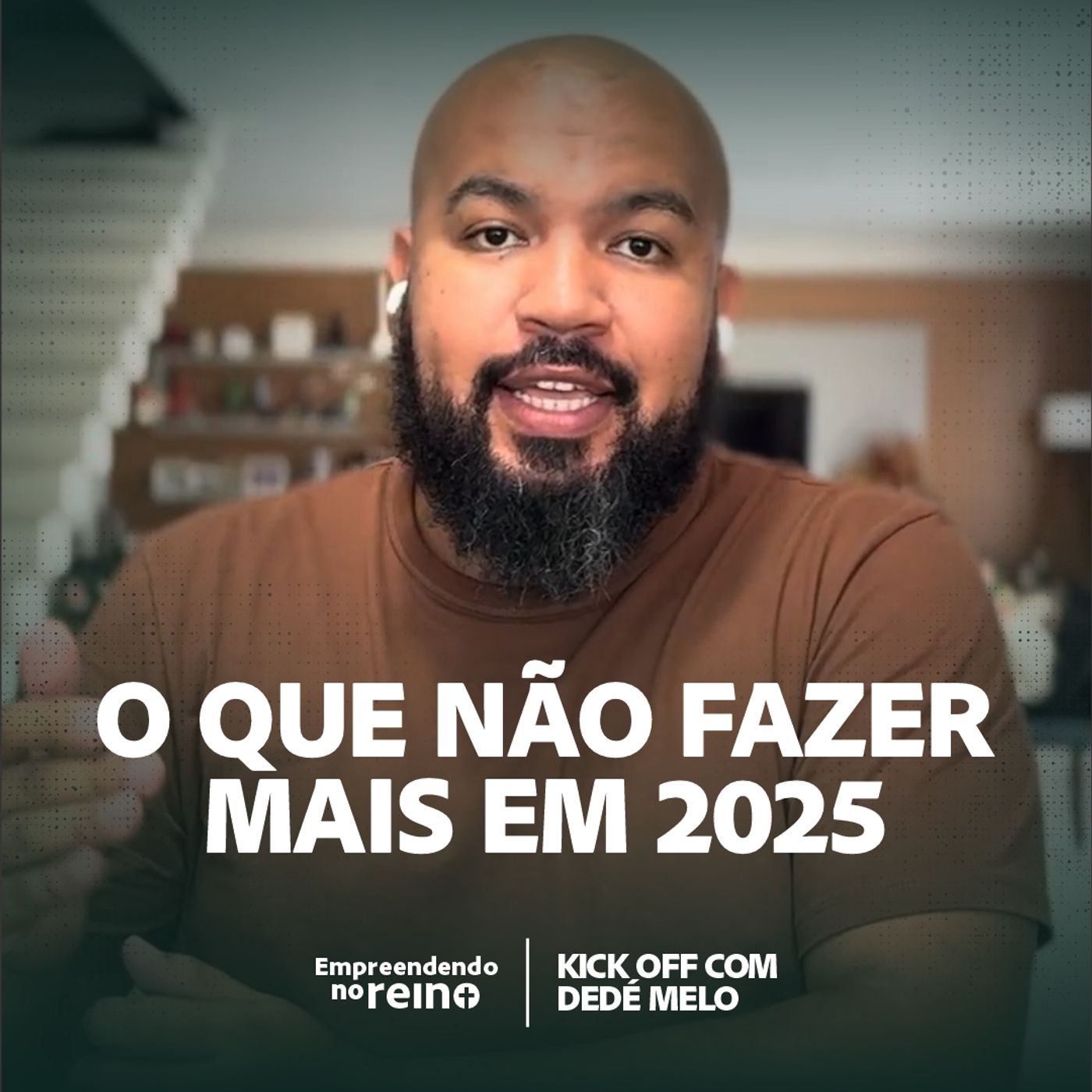 O que NÃO FAZER mais em 2025 - Kickoff com Dedé Melo| Empreendendo no Reino episode artwork