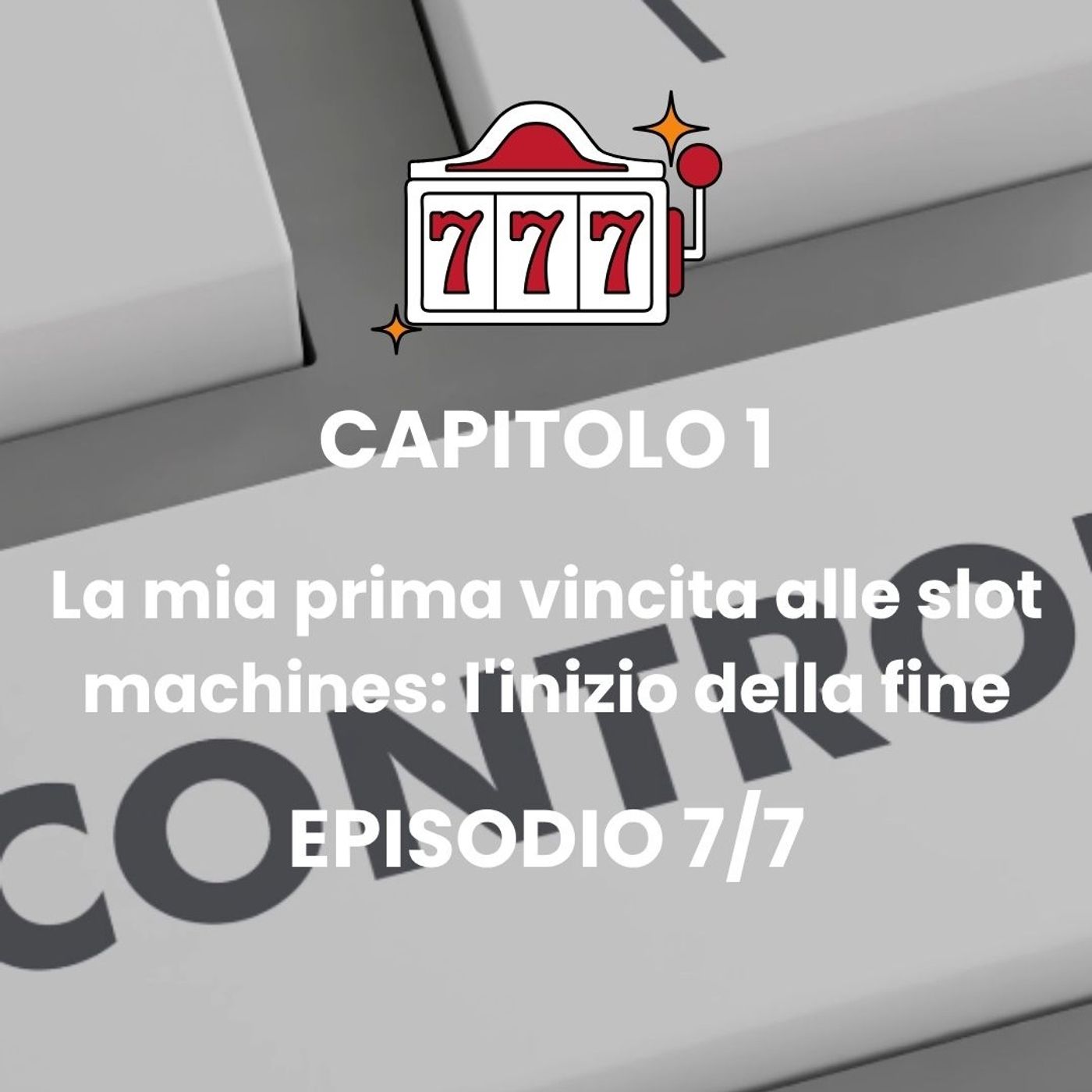 CAPITOLO 1 - Episodio 7 - Quando Perdi il Controllo e Ti Distruggi episode artwork