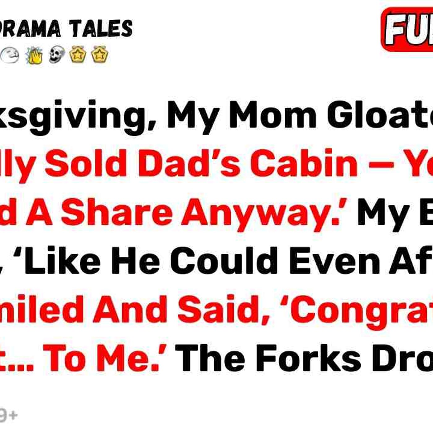 At Thanksgiving_ My Mom Gloated_ _We Finally Sold Dad_s Cabin _ You Never... - Best Reddit Stories episode artwork