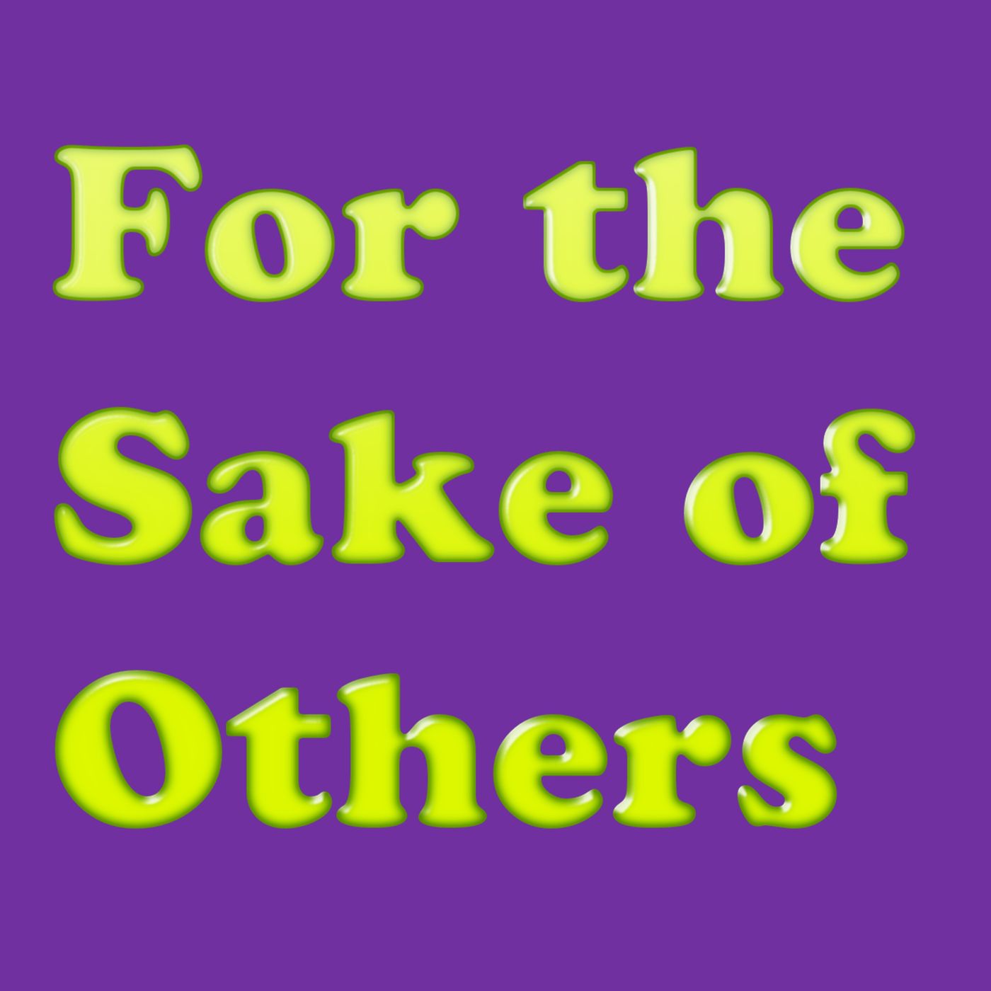 For the Sake of Others For the Sake of Others