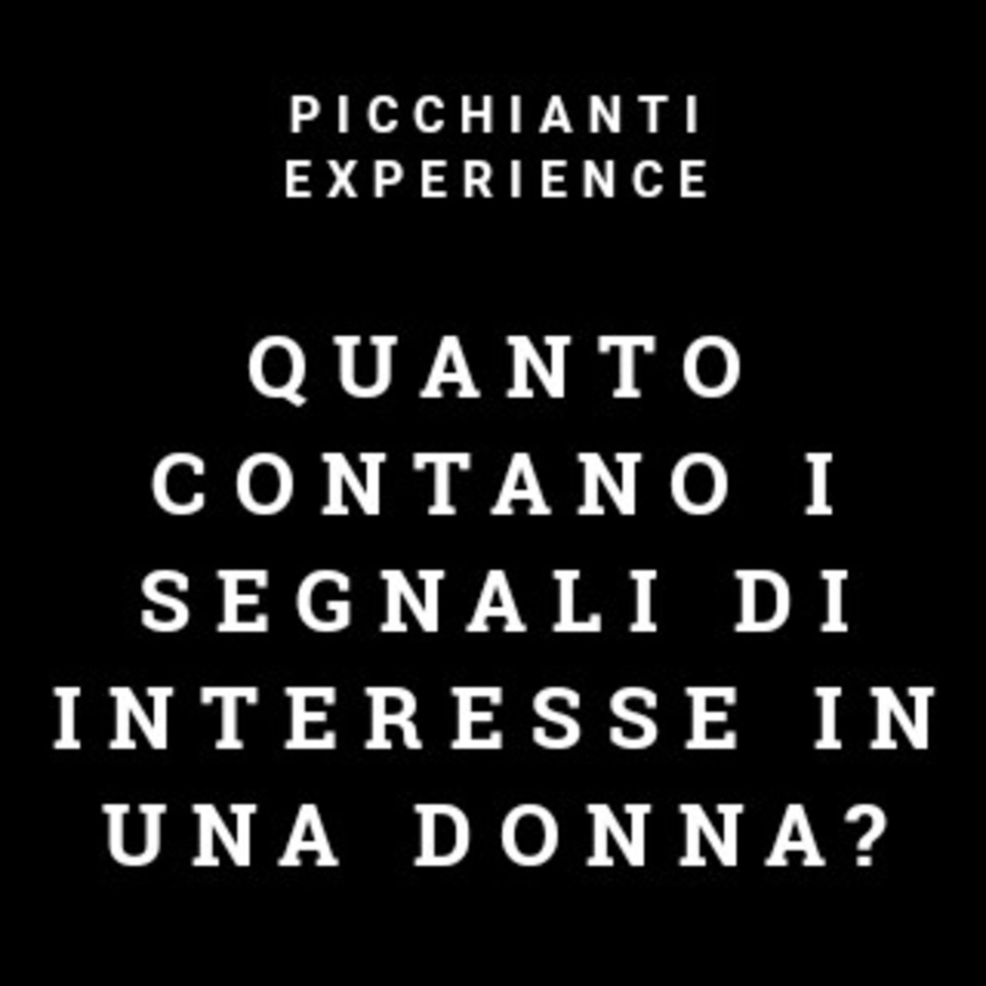 Picchianti Experience #45 - Quanto contano i segnali di interesse in una donna?