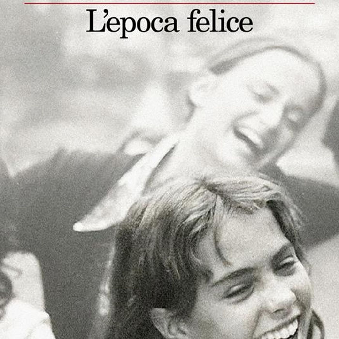 Cristina Comencini "L'epoca felice"