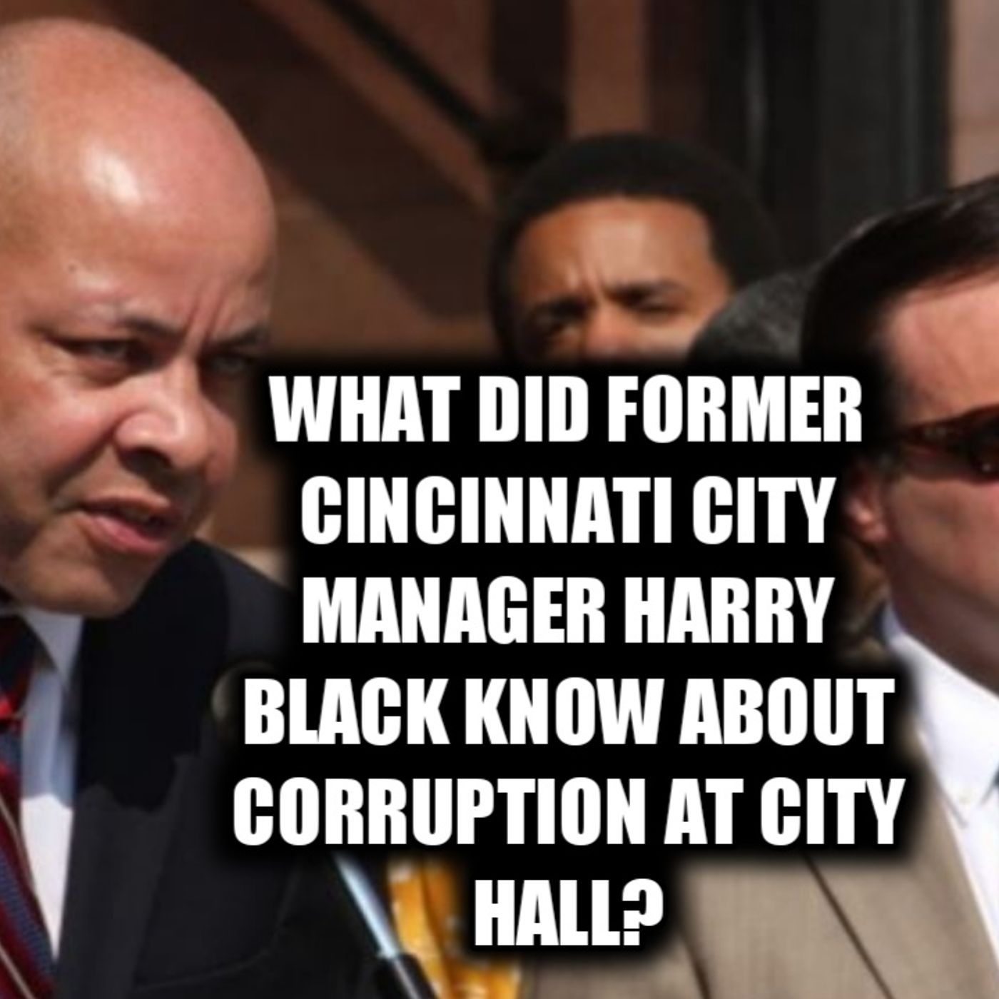 11.24 | What Did Former Cincinnti City Manager Harry Black Know About Corruption In City Hall? episode artwork