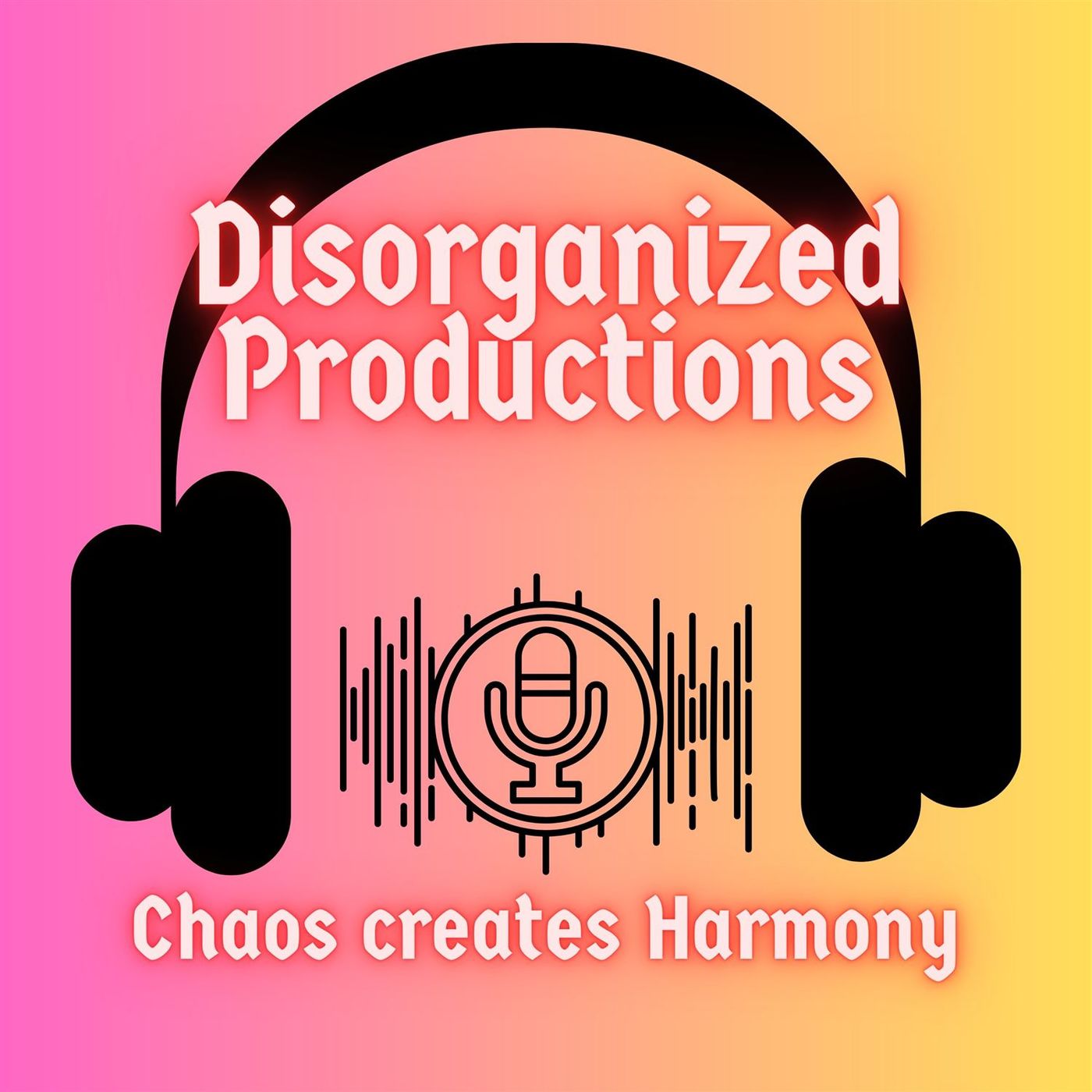 Disorganized Productions: Chaos Creates Harmony
