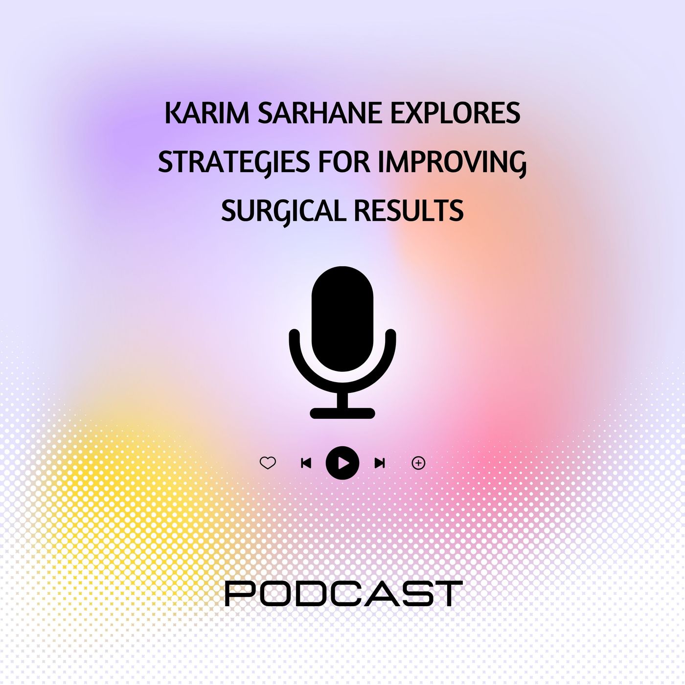 Karim Sarhane Explores Strategies for Improving Surgical Results episode artwork