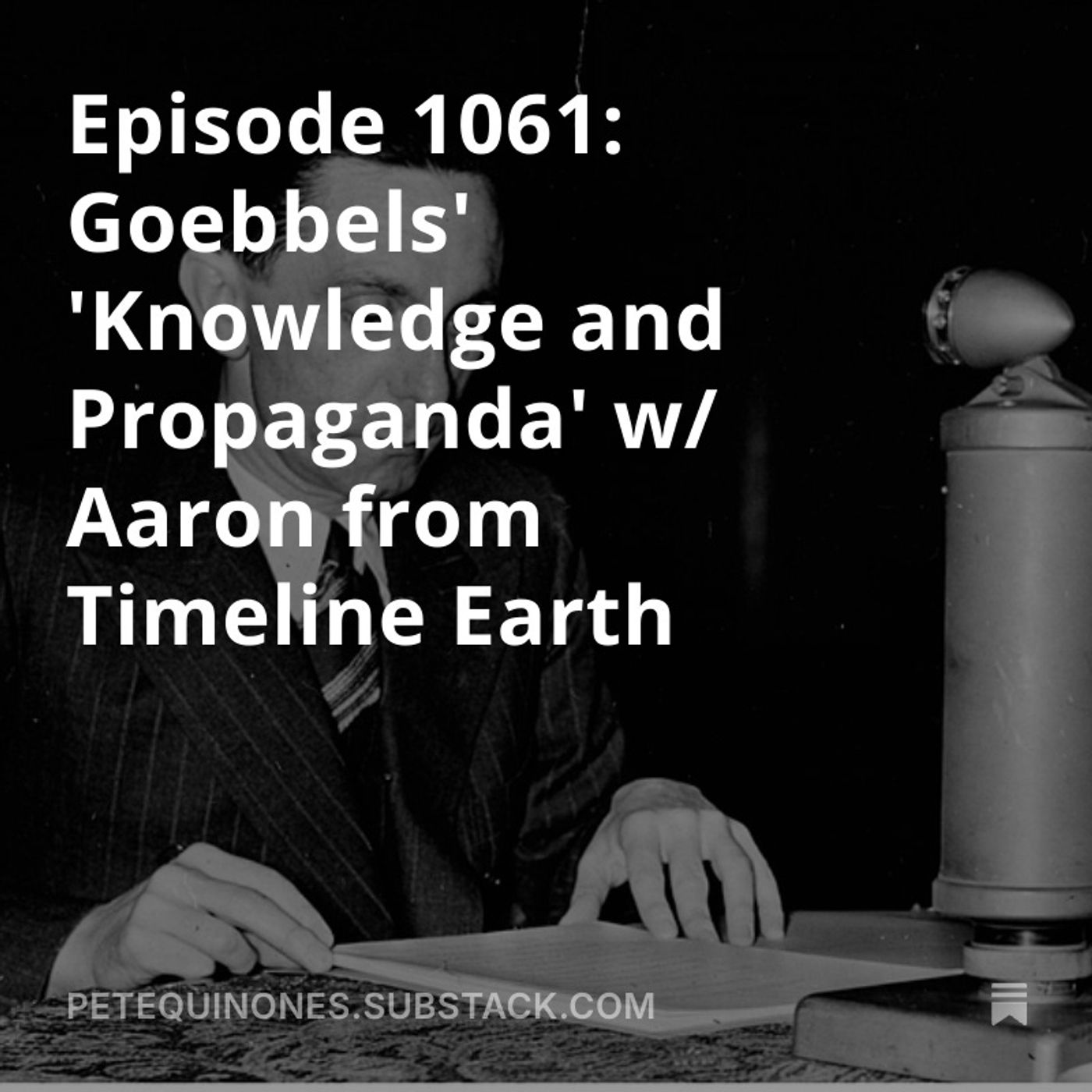 *Throwback* Episode 1184: Goebbels' 'Knowledge and Propaganda' w/ Aaron from Timeline Earth