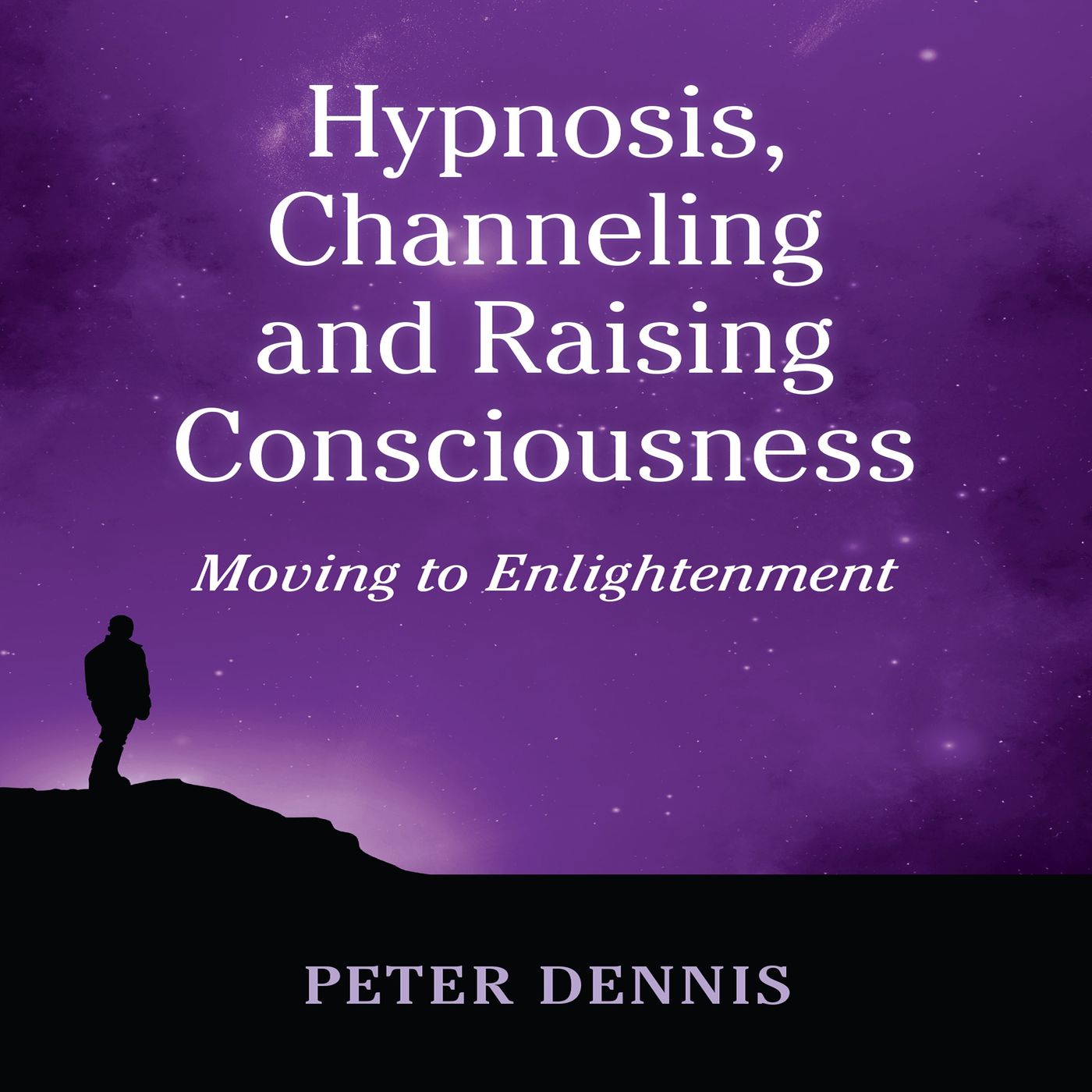 3. Peter Dennis, Hypnosis, Channeling and Raising Consciousness, Introduction