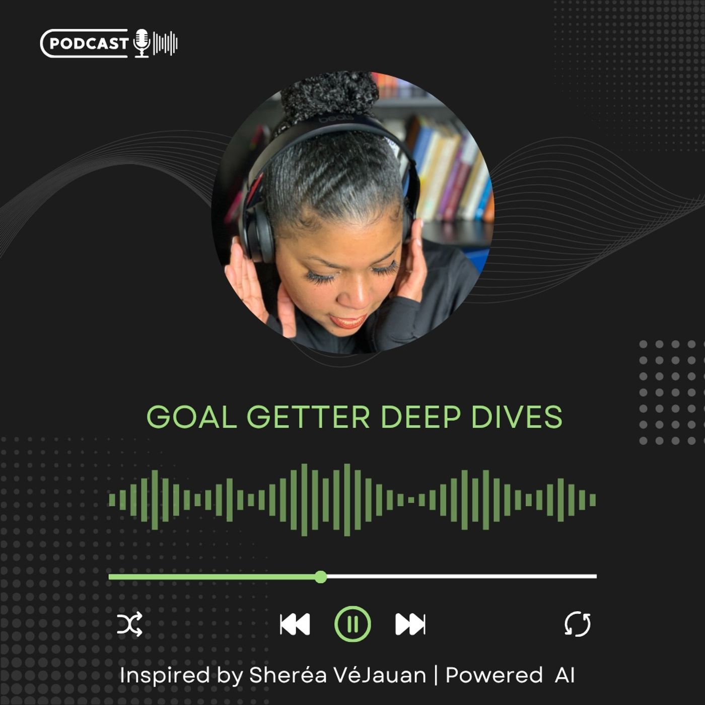 The Goal Setter’s Deep Dive Podcast
