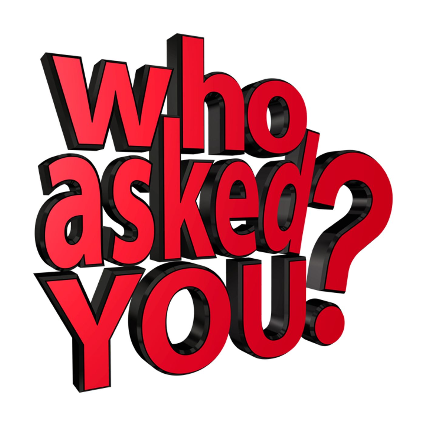 Who Asked You?