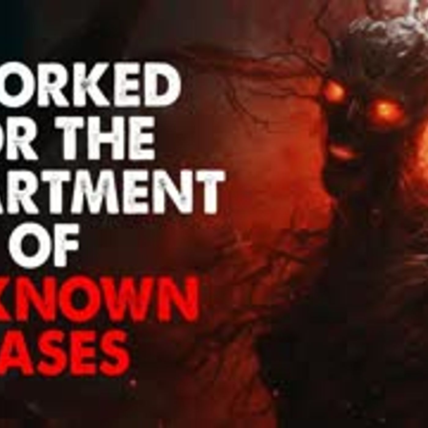 ”I worked for the Department of Unknown Cases” Creepypasta